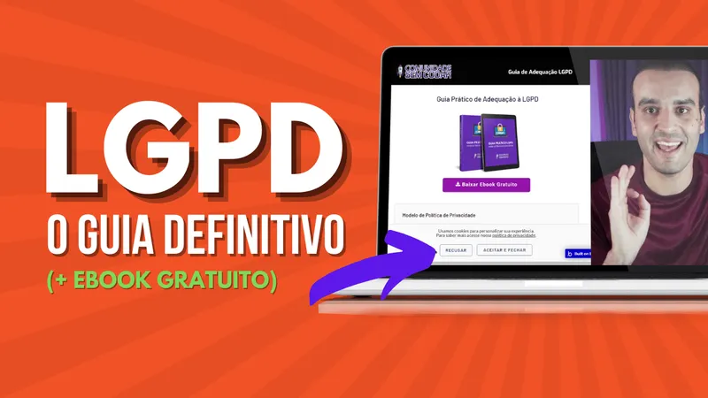 LGPD na Prática: Guia Definitivo para Sites e Aplicativos (com Ebook Gratuito)