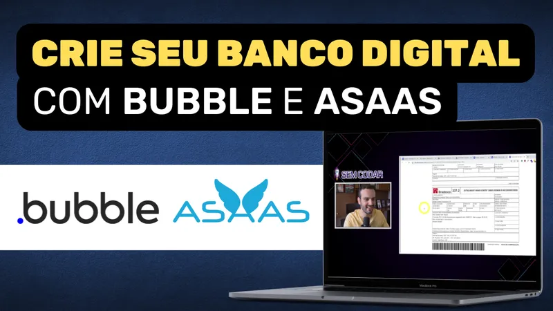 Tutorial de Integração API Asaas e Bubble – Pagamentos e Banco Digital