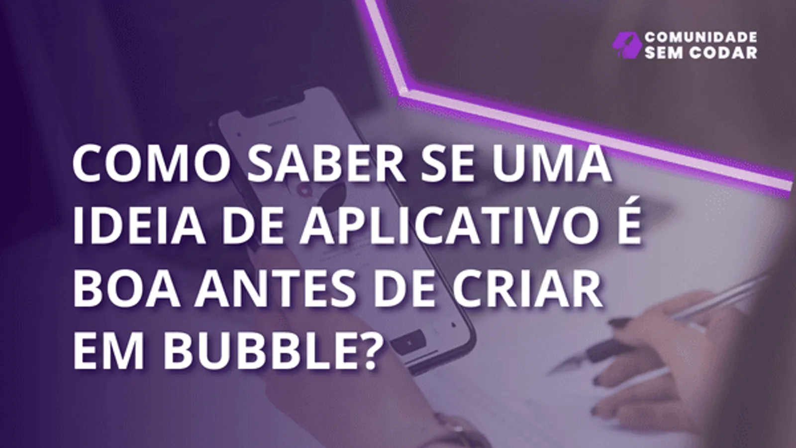 Como saber se uma ideia de aplicativo é boa antes de criar em Bubble?