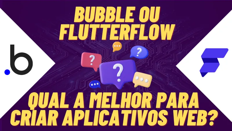 Bubble ou FlutterFlow: Qual a Melhor para Criar Aplicativos Web?