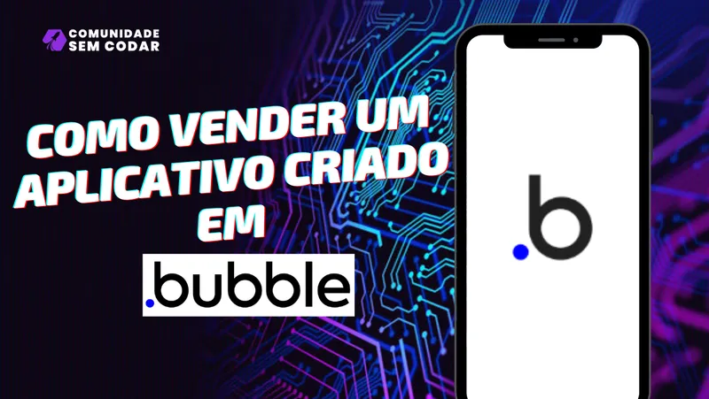 Como Vender um Aplicativo Criado em Bubble