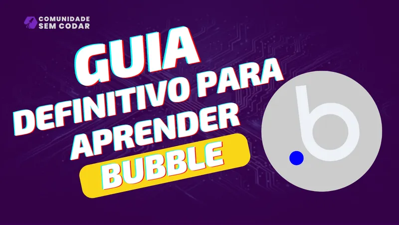 Guia Definitivo para Aprender Bubble