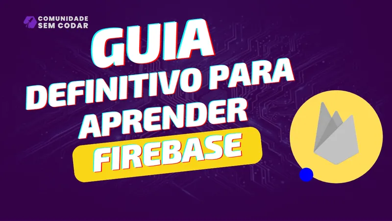 Guia Definitivo para Aprender Firebase